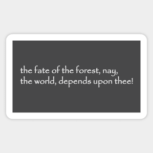 the fate of the forest nay the world depends upon thee Sticker